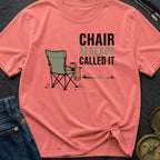Chair Already Called It - T-Shirt