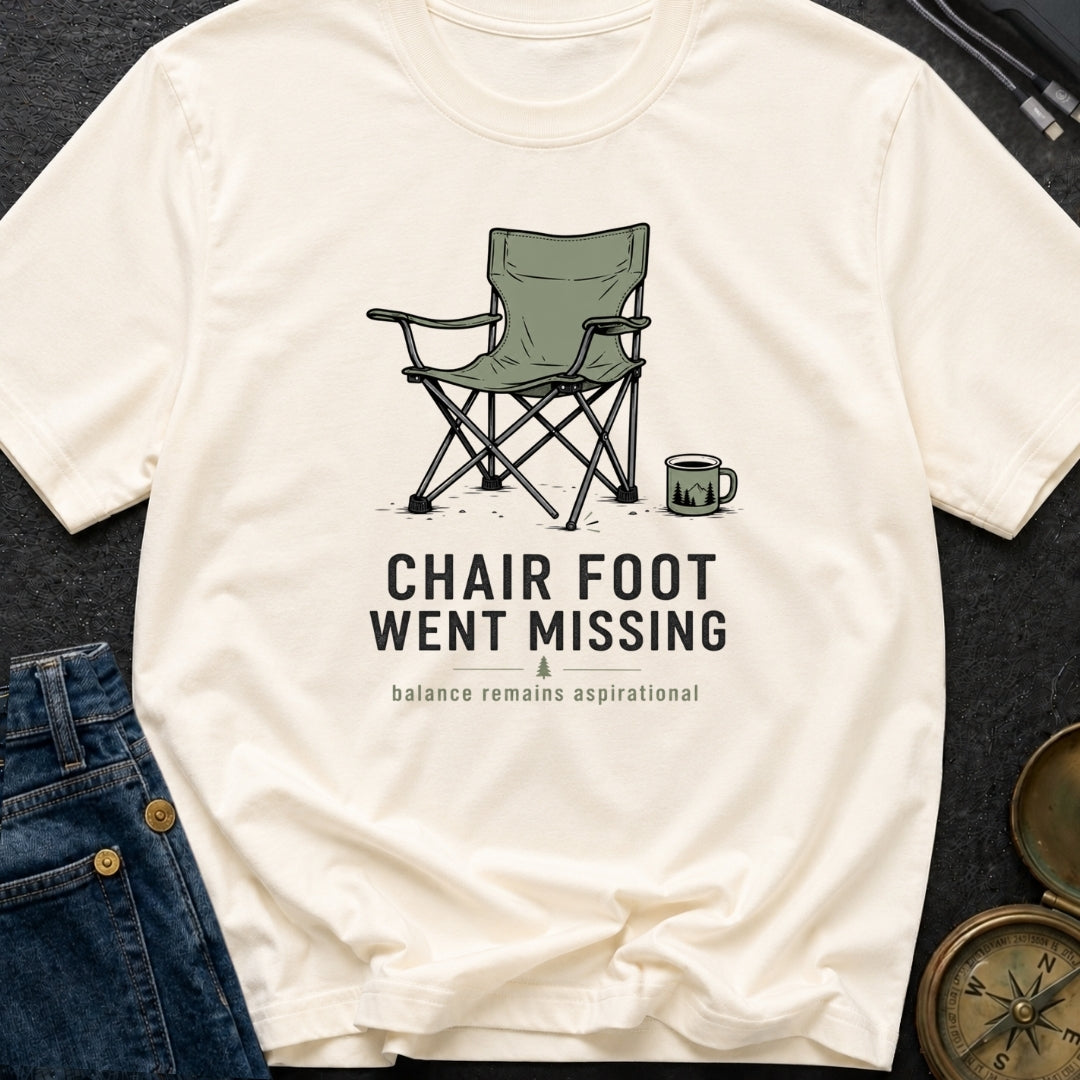 Chair Foot Went Missing - T-Shirt