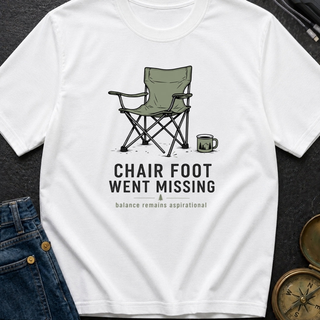 Chair Foot Went Missing - T-Shirt