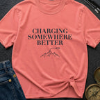 Charging Somewhere Better - T-Shirt