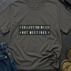 Miles Over Meetings - T-Shirt