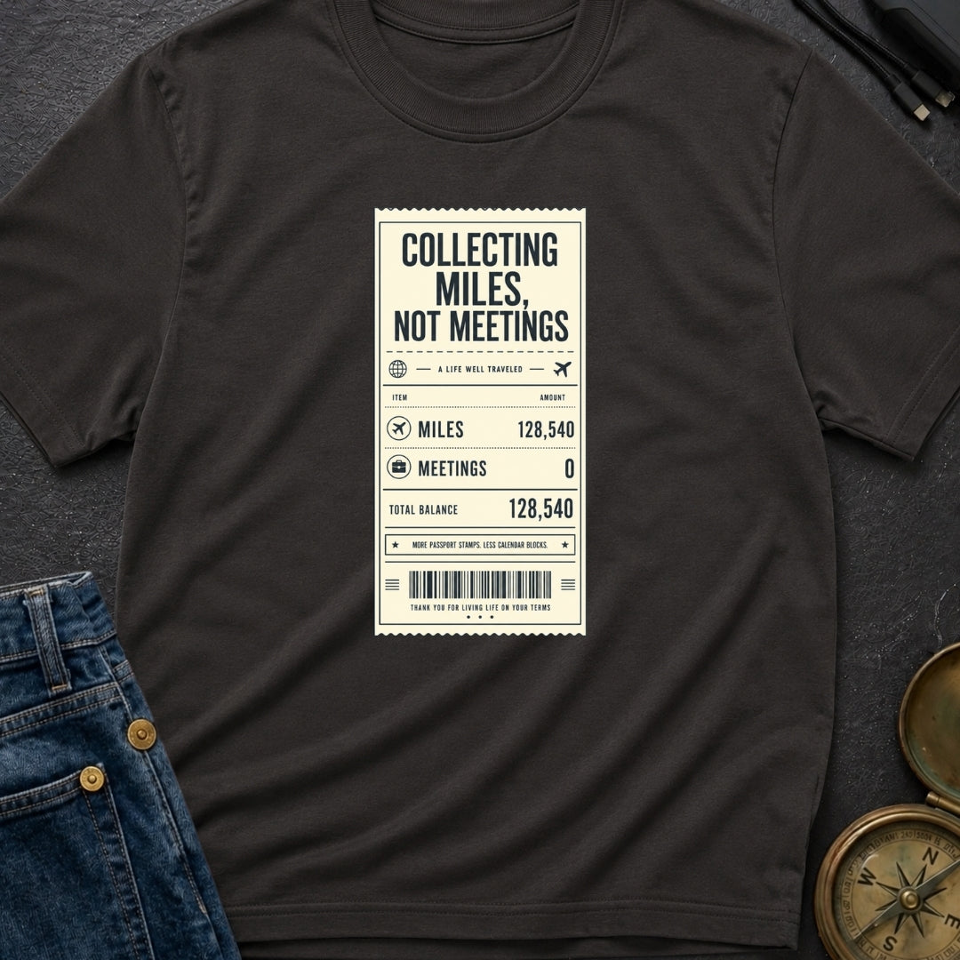 Miles Not Meetings - T-Shirt