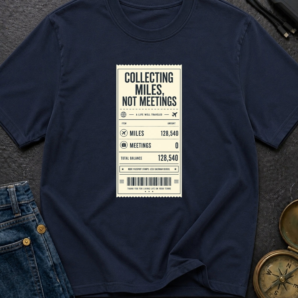 Miles Not Meetings - T-Shirt
