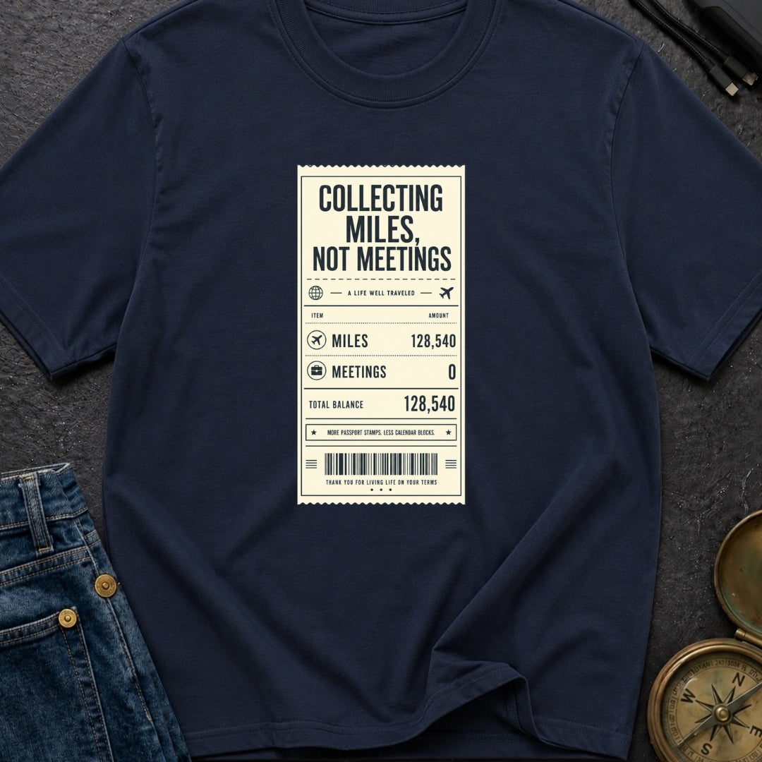 Miles Not Meetings - T-Shirt