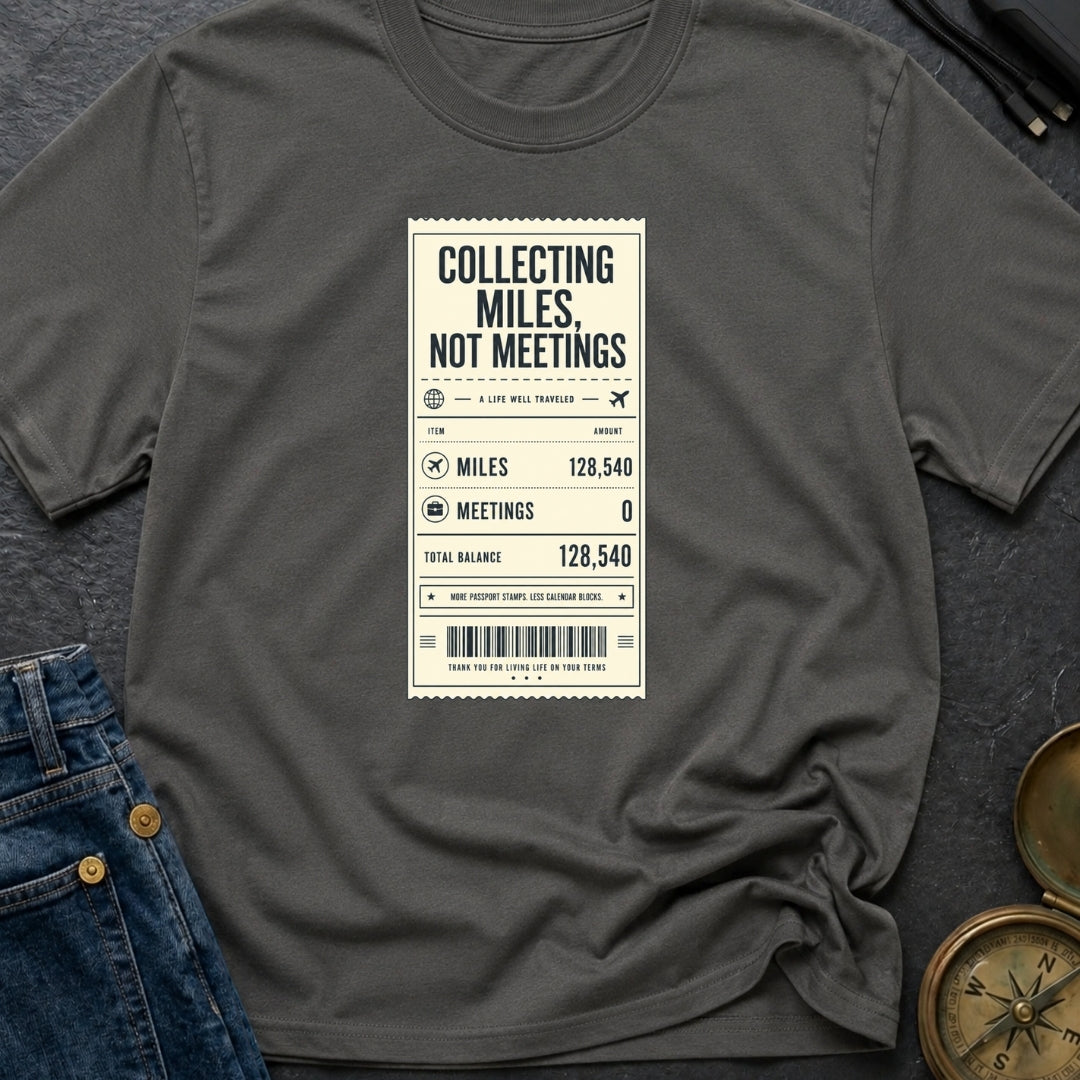 Miles Not Meetings - T-Shirt