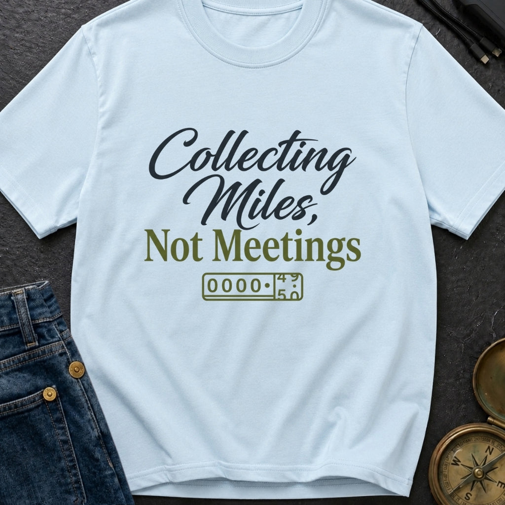 Miles Over Meetings - T-Shirt