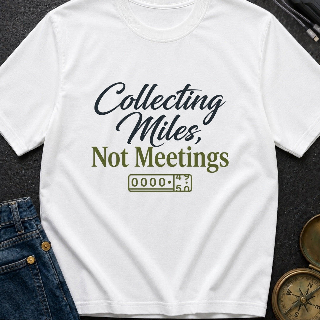 Miles Over Meetings - T-Shirt