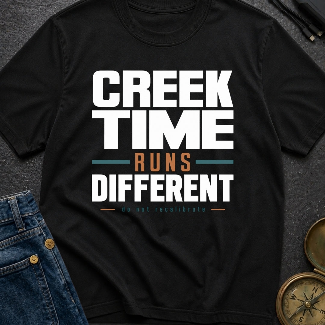 Creek Time Runs Different - T-Shirt