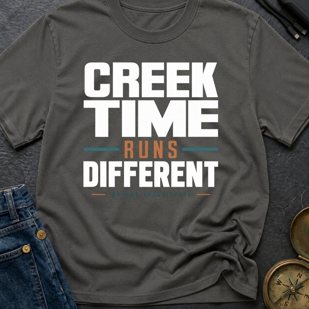 Creek Time Runs Different - T-Shirt
