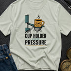 Cup Holder Under Pressure - T-Shirt