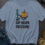 Cup Holder Under Pressure - T-Shirt