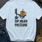 Cup Holder Under Pressure - T-Shirt