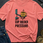 Cup Holder Under Pressure - T-Shirt