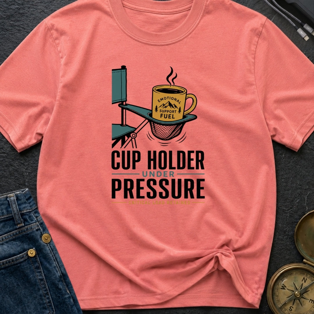 Cup Holder Under Pressure - T-Shirt