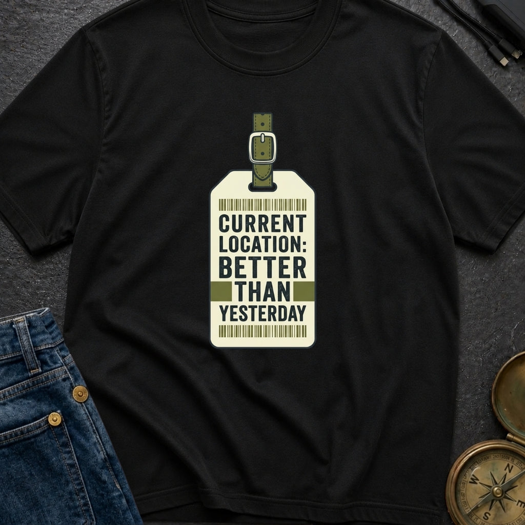 Better Than Yesterday - T-Shirt