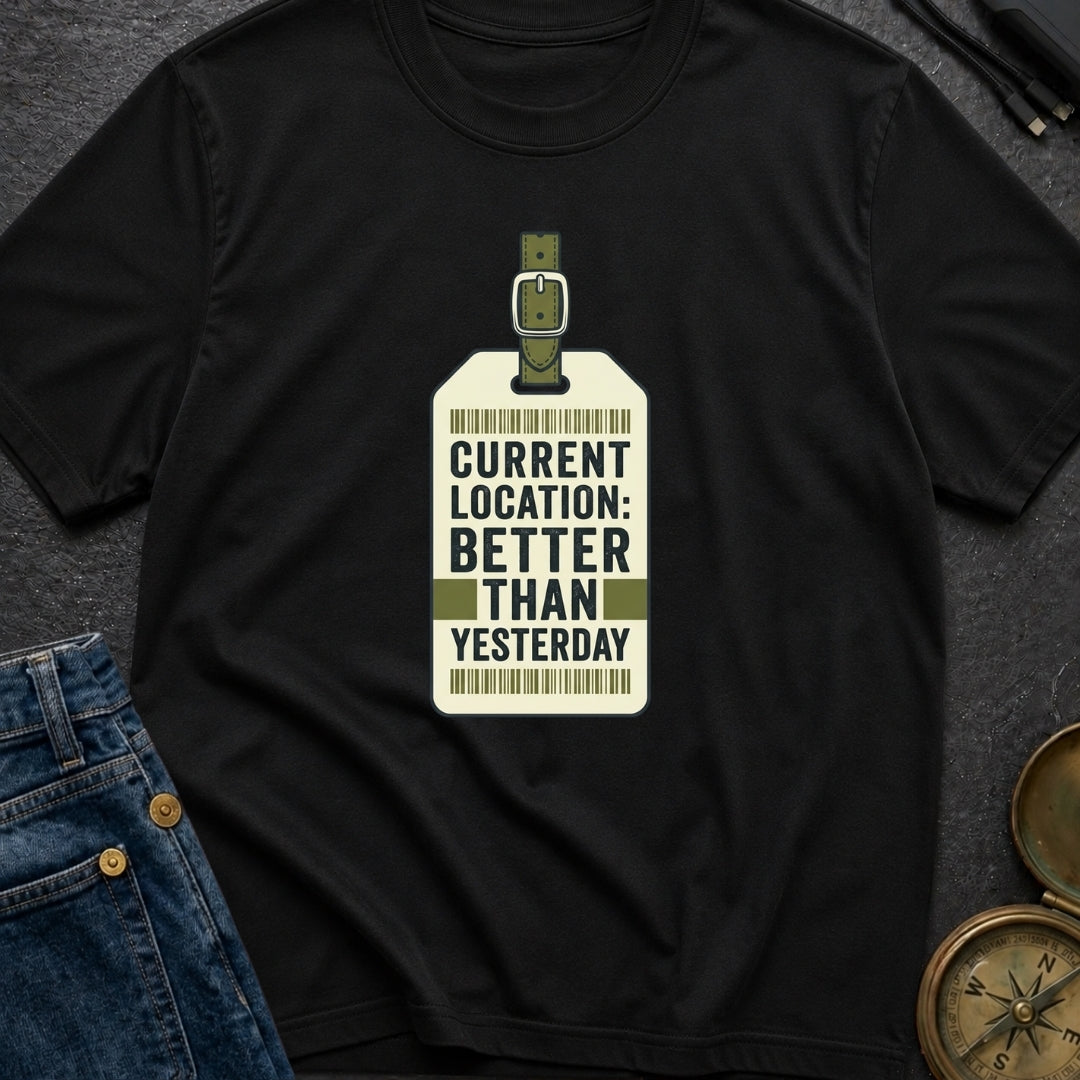 Better Than Yesterday - T-Shirt