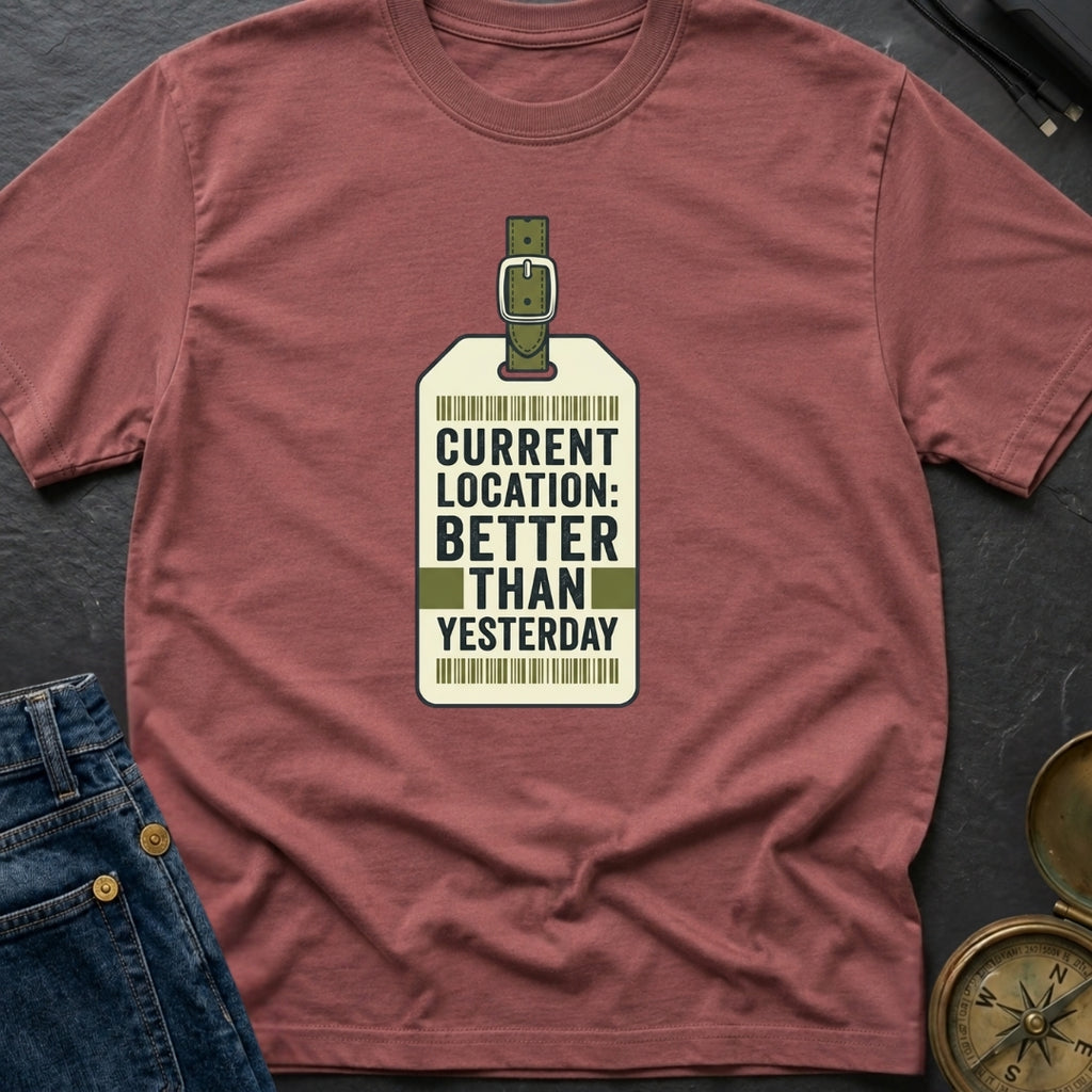 Better Than Yesterday - T-Shirt