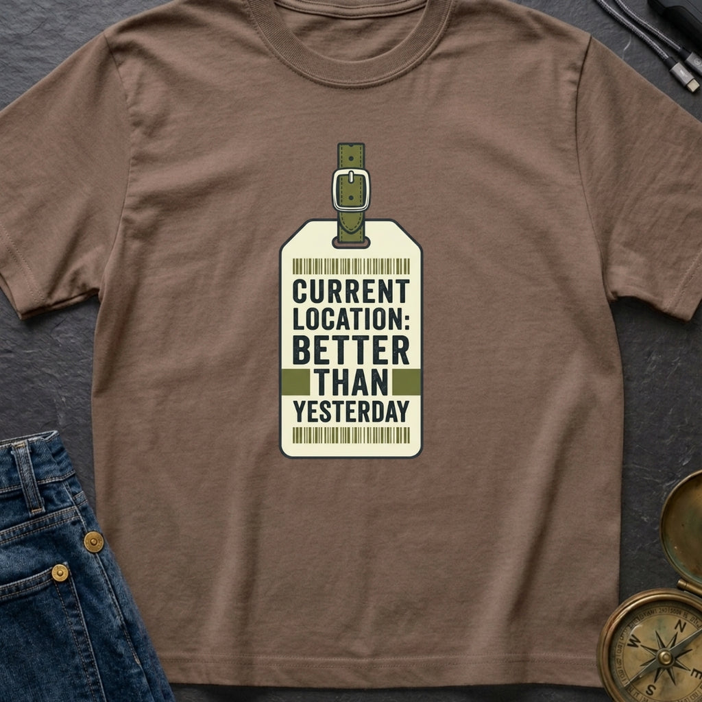 Better Than Yesterday - T-Shirt