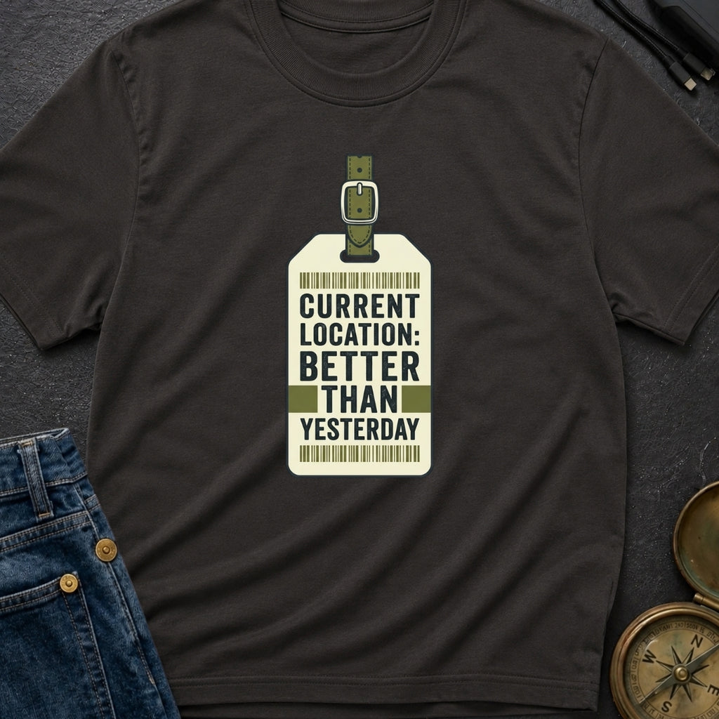 Better Than Yesterday - T-Shirt