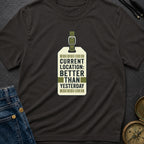 Better Than Yesterday - T-Shirt