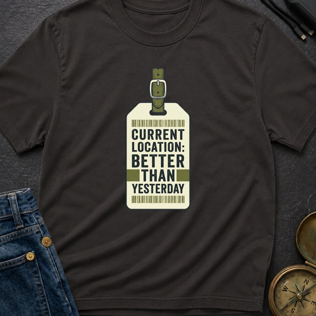 Better Than Yesterday - T-Shirt