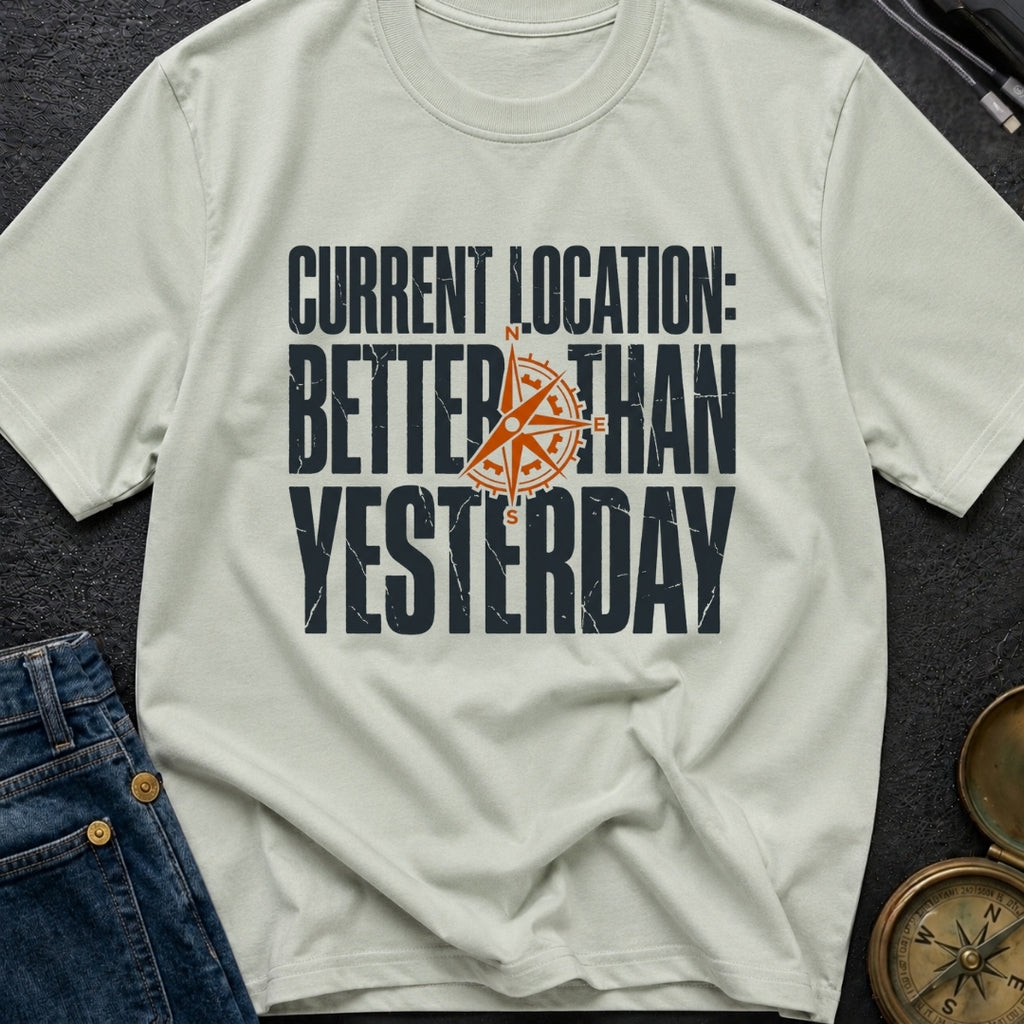 Location Better Than Yesterday - T-Shirt