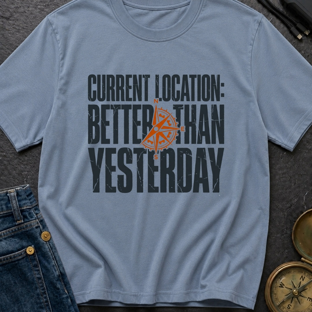 Location Better Than Yesterday - T-Shirt