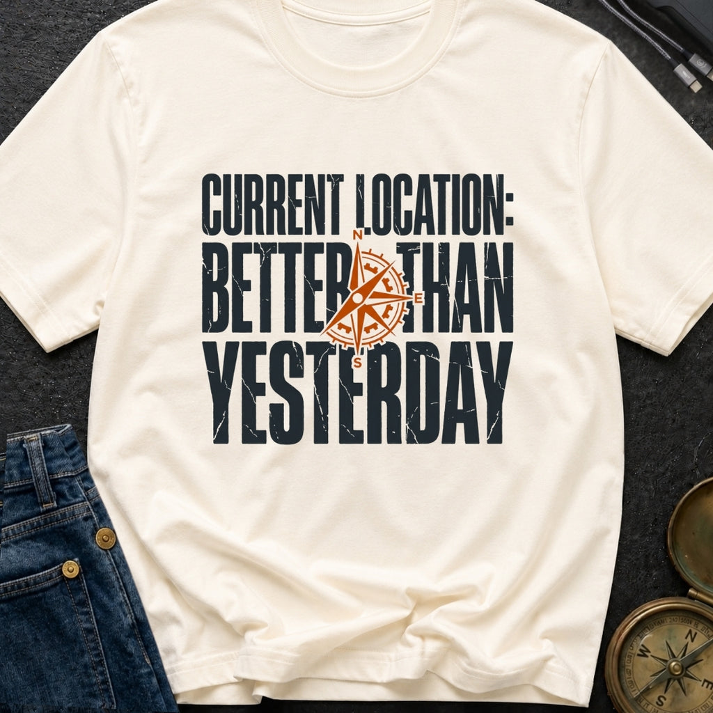 Location Better Than Yesterday - T-Shirt