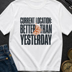 Location Better Than Yesterday - T-Shirt