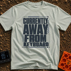 Away From Keyboard - T-Shirt in Bay - A bold, stacked typographic design displaying the phrase "CURRENTLY AWAY FROM...
