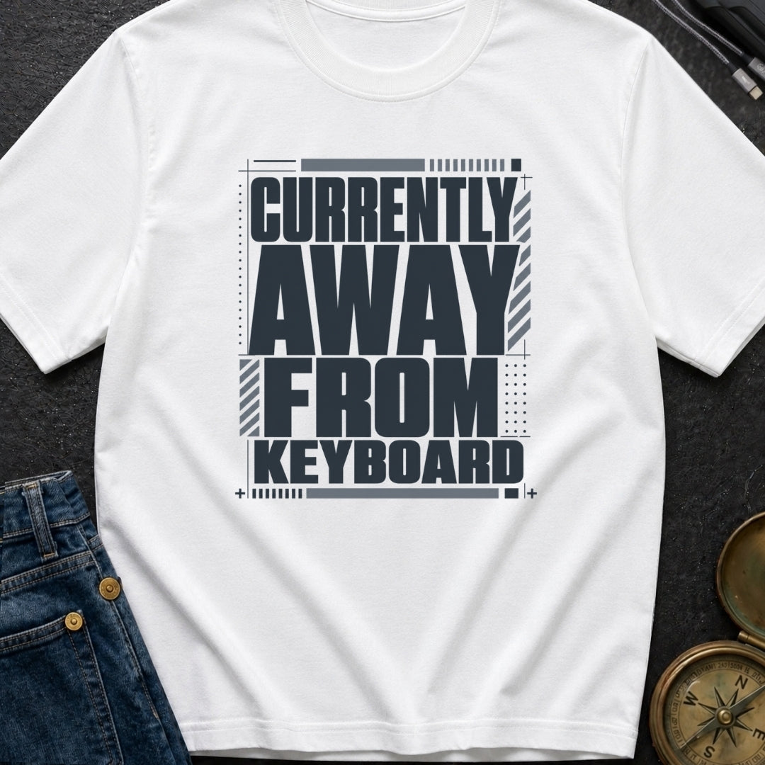 Away From Keyboard - T-Shirt