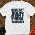 Away From Keyboard - T-Shirt in White - A bold, stacked typographic design displaying the phrase "CURRENTLY AWAY FROM...