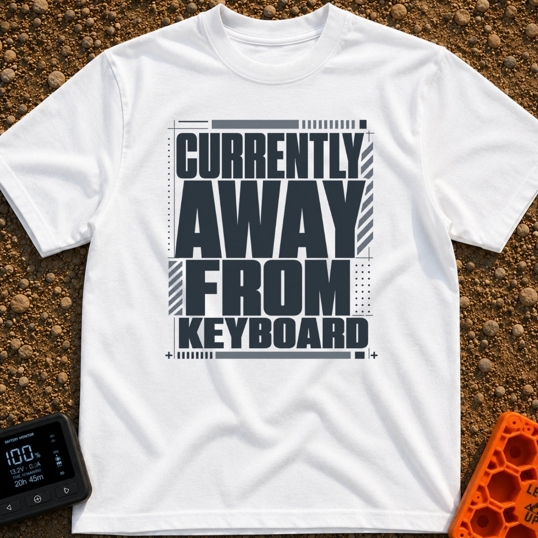 Away From Keyboard - T-Shirt in White - A bold, stacked typographic design displaying the phrase "CURRENTLY AWAY FROM...