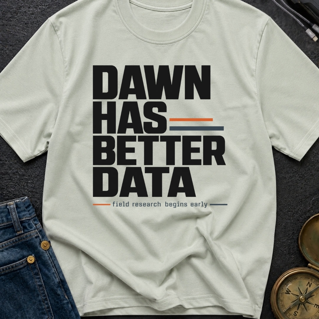 Dawn Has Better Data - T-Shirt