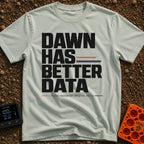 Dawn Has Better Data - T-Shirt in Bay - A text-based design featuring the phrase "DAWN HAS BETTER DATA" in large, bold...