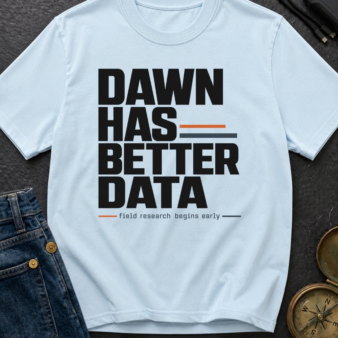 Dawn Has Better Data - T-Shirt