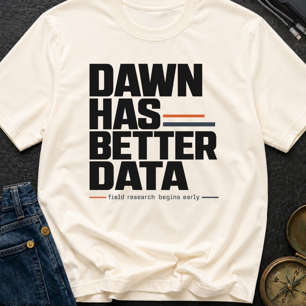 Dawn Has Better Data - T-Shirt