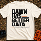 Dawn Has Better Data - T-Shirt in Ivory - A text-based design featuring the phrase "DAWN HAS BETTER DATA" in large, bold...