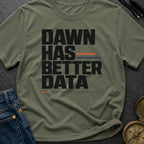 Dawn Has Better Data - T-Shirt