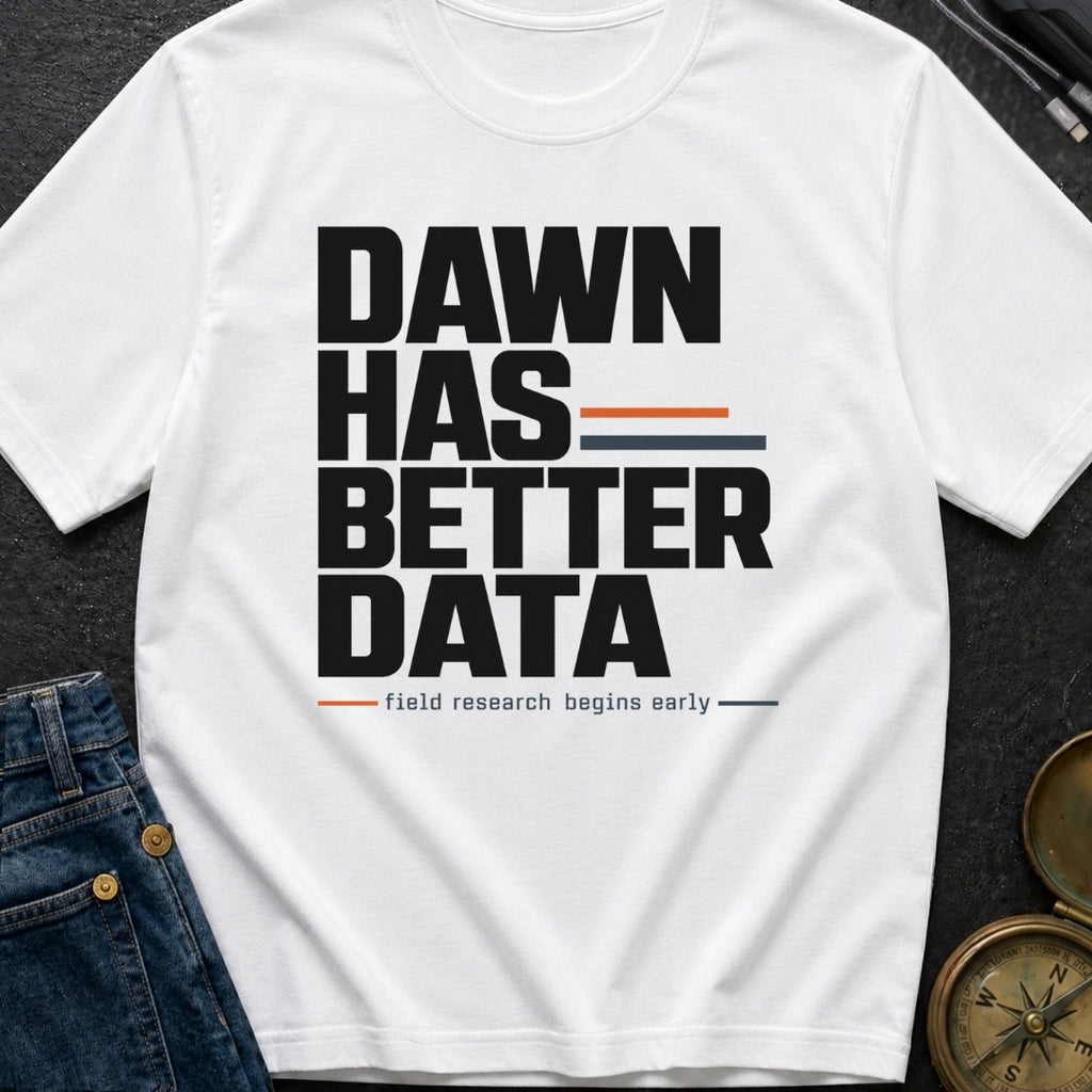 Dawn Has Better Data - T-Shirt