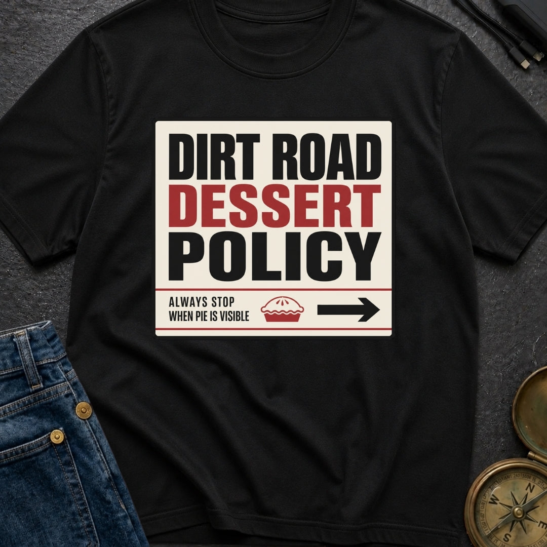 Dirt Road Dessert Policy - T-Shirt