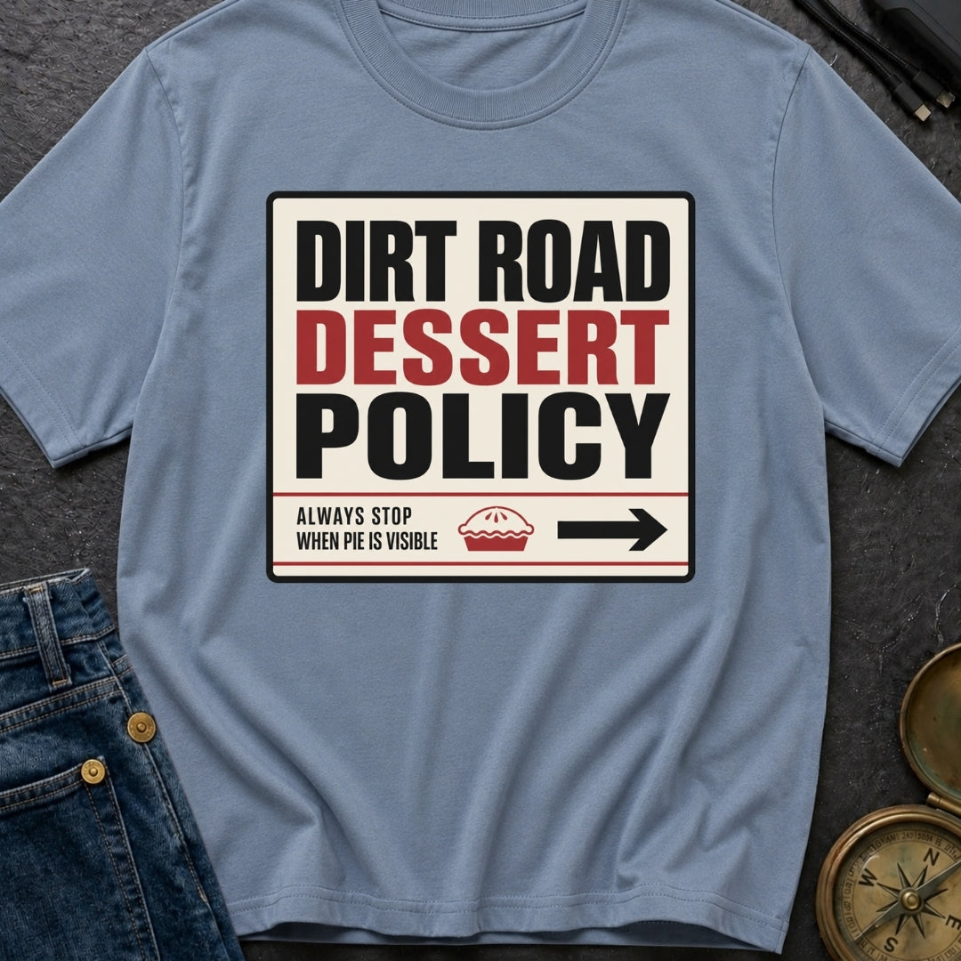 Dirt Road Dessert Policy - T-Shirt