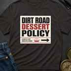 Dirt Road Dessert Policy - T-Shirt