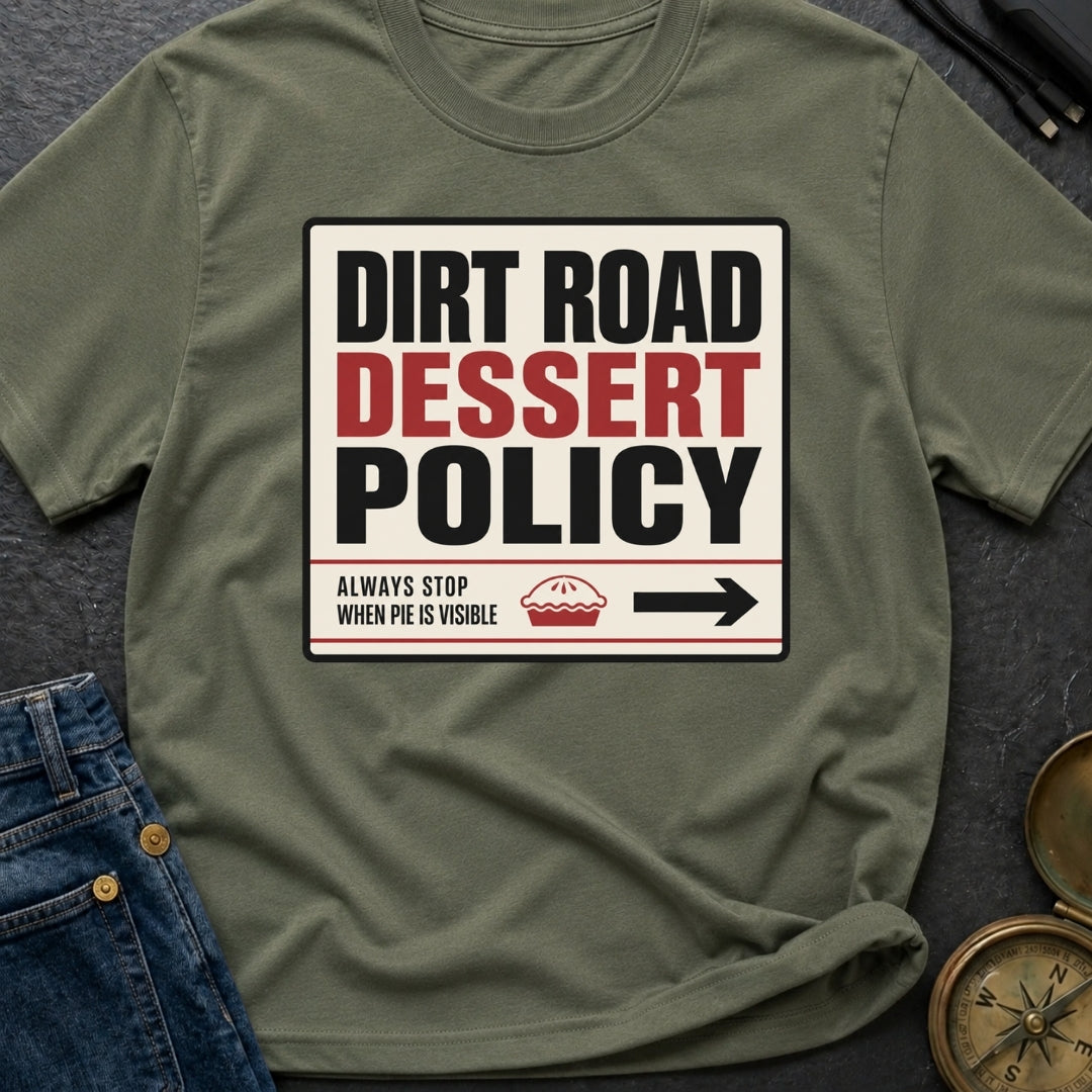 Dirt Road Dessert Policy - T-Shirt