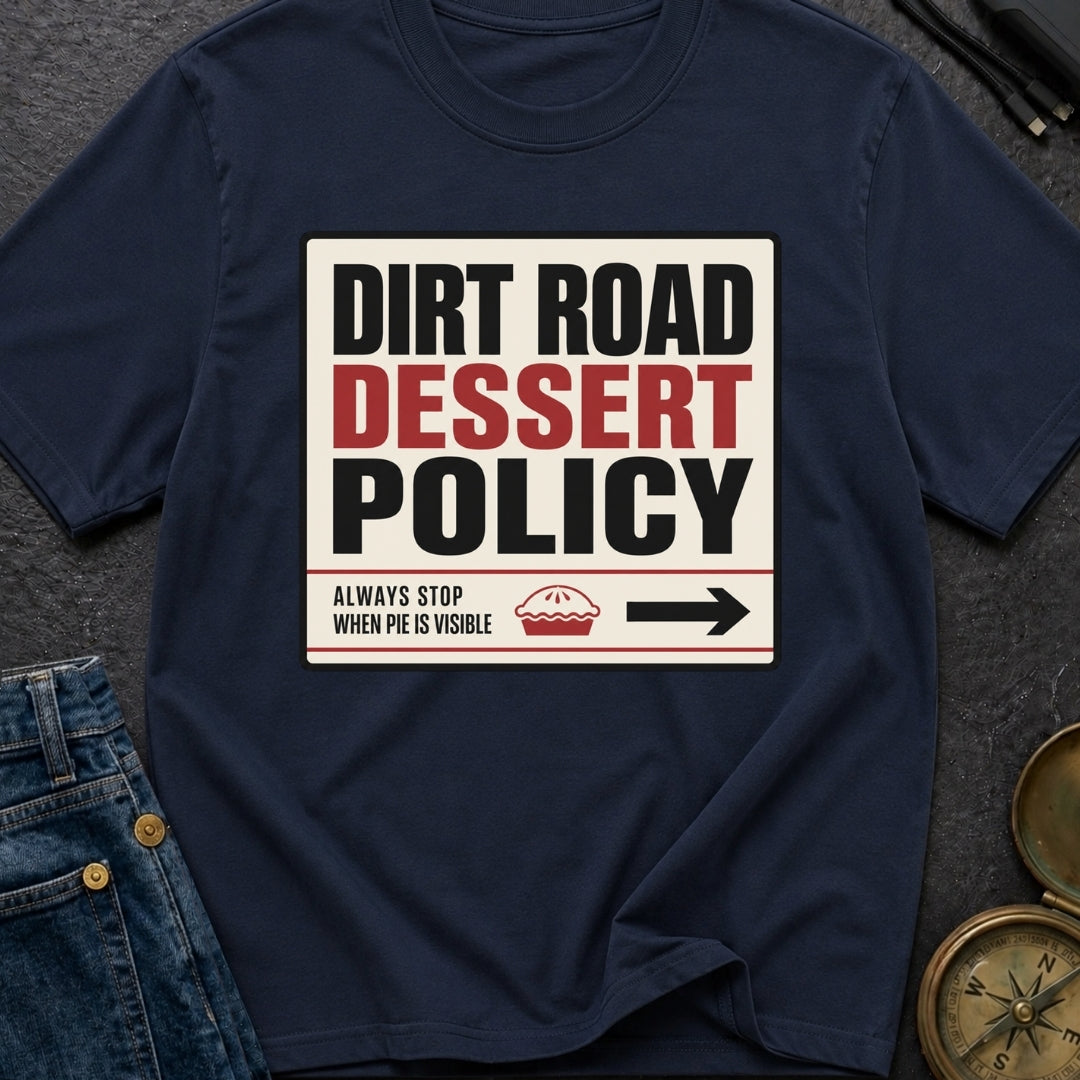Dirt Road Dessert Policy - T-Shirt