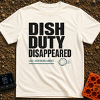 Dish Duty Dodger - T-Shirt in Ivory - Bold typography reading "DISH DUTY DISAPPEARED" above smaller text reading "LAST...