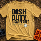 Dish Duty Dodger - T-Shirt in Mustard - Bold typography reading "DISH DUTY DISAPPEARED" above smaller text reading "LAST...