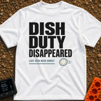 Dish Duty Dodger - T-Shirt in White - Bold typography reading "DISH DUTY DISAPPEARED" above smaller text reading "LAST...