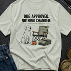 Dog Approved Nothing Changed - T-Shirt