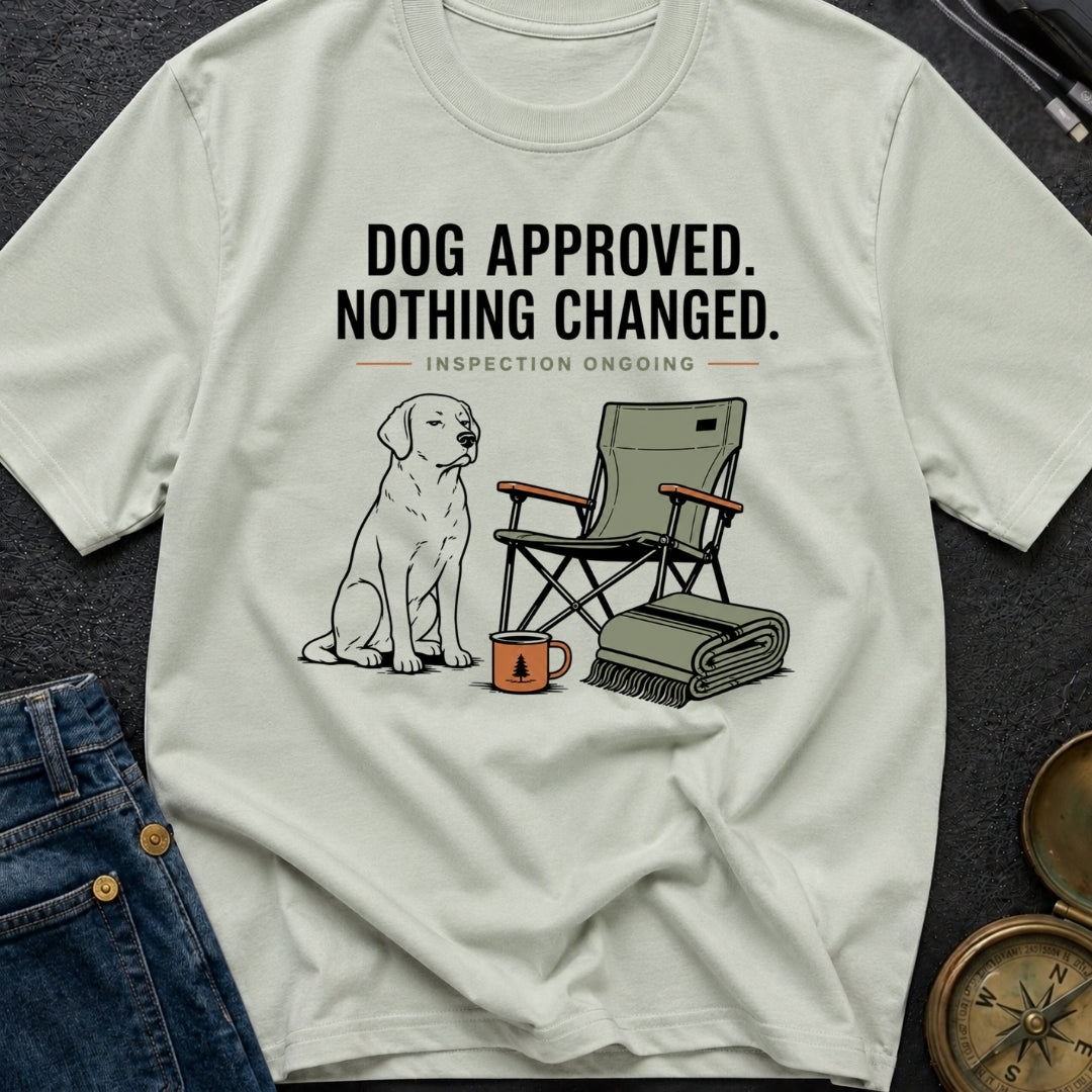 Dog Approved Nothing Changed - T-Shirt